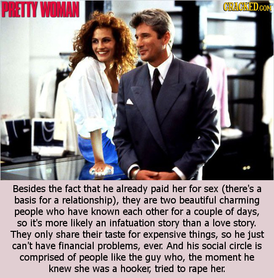 PRETTY WOMAN CRACKED.CON Besides the fact that he already paid her for sex (there's a basis for a relationship), they are two beautiful charming peopl