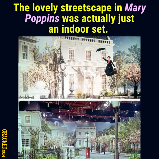 The lovely streetscape in Mary Poppins was actually just an indoor set. ISTH CRACKED.COM