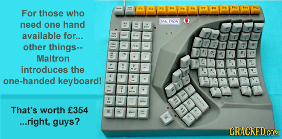 nea 49 912 For those who 3 need MAT TOON one hand available for... other things- B Maltron D introduces the one-handed keyboard! K T 3 0 U That's wort
