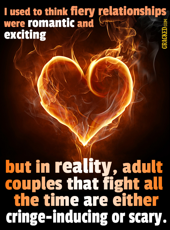 I used to think fiery relationships were romantic and exciting GRAUN but in reality, adult couples that fight all the time are either cringe-inducing