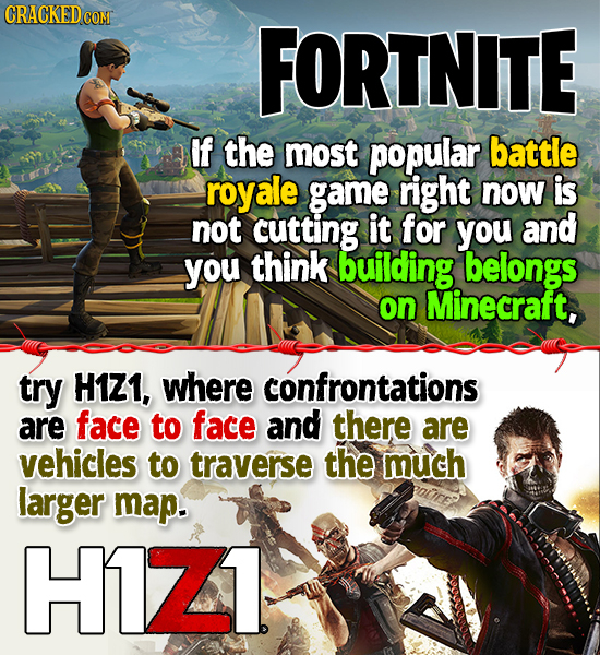 CRACKED COM FORTNITE If the most popular battle royale game right now is not cutting it for you and you think building belongs on Minecraft, try H1Z1,