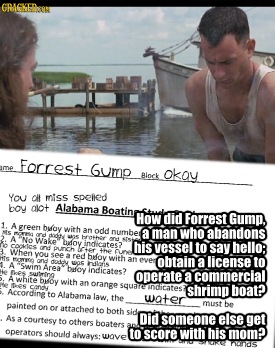 GRAGKEDCOM Forrest ame Gump Block OkQY You all miss spelled boy alot Alabama Boating How did Forrest Gump, 1. A green broy with odd Hts an momma numbe