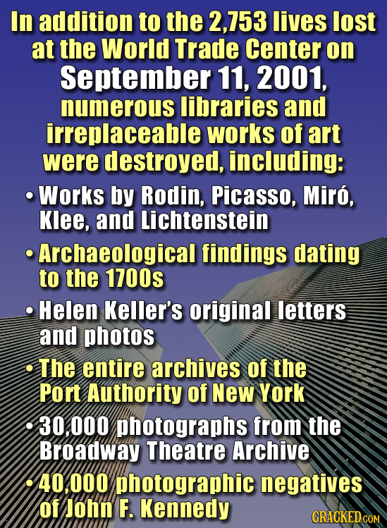 In addition to the 2,753 lives lost at the World Trade Center on September 11, 2001, numerous libraries and irreplaceable works of art were destroyed,