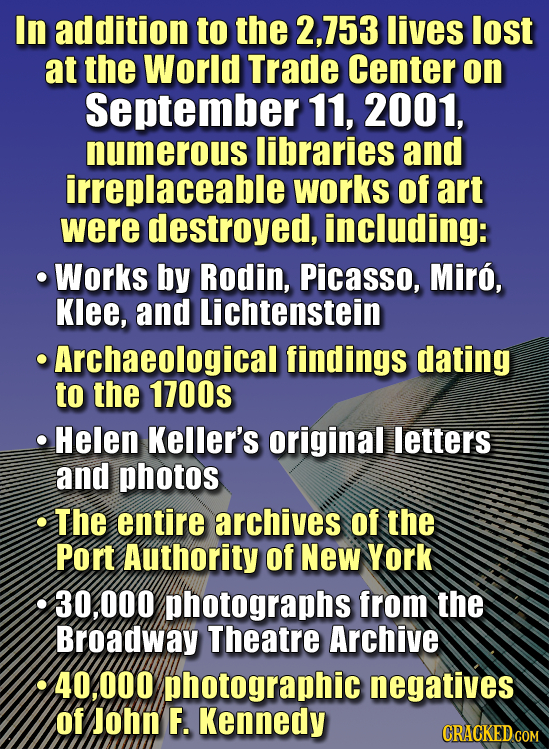 In addition to the 2,753 lives lost at the World Trade Center on September 11, 2001, numerous libraries and irreplaceable works of art were destroyed,