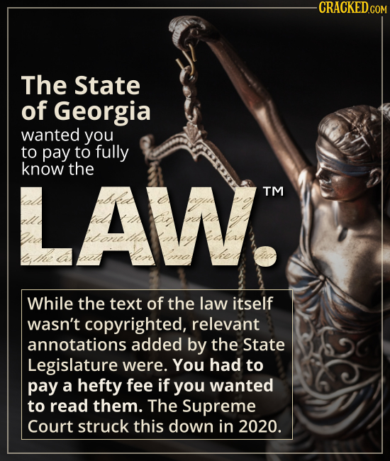 The state of Georgia wanted you to pay to fully know the LAW. - While the text of the law itself wasn’t copyrighted, relevant annotations added by th
