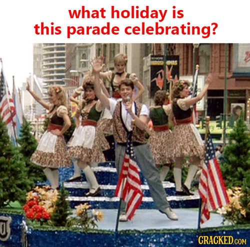 what holiday is this parade celebrating? CRACKED.COM