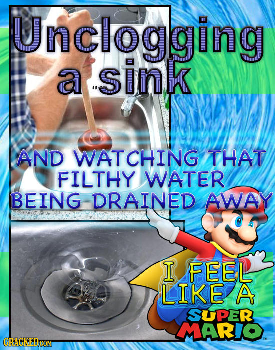 Unclogging a sink AND WATCHING THAT FILTHY WATER BEING DRAINED AWAY I FEEL LIKE A SUPER MARIO CRACKED COM