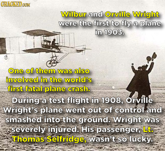 CRACKEDOON Wilbur and Orville Wright were the first to fly a plane in 1903. One of them was also involved in the world's first fatal plane crash. Duri