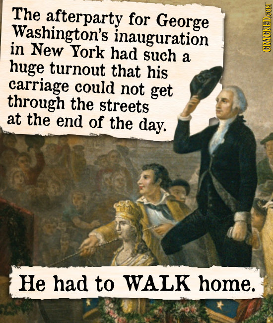 The afterparty for George Washington's inauguration in New York had such a huge CRACKEDCOMT turnout that his carriage could not get through the street