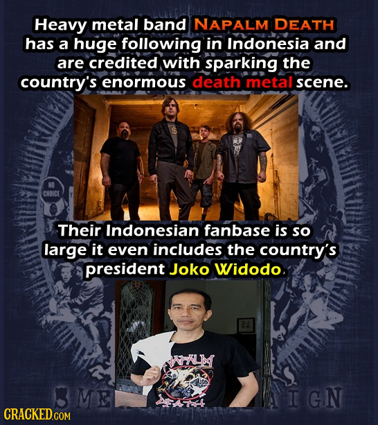 Heavy metal band NAPALM DEATH has a huge following in Indonesia and are credited with sparking the country's enormous death metal scene. CHOICE Their