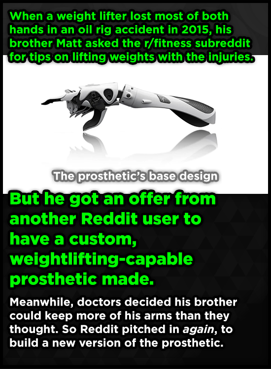When a weight lifter lost most of both hands in an oil rig accident in 2015, his brother Matt asked the r/fitness subreddit for tips on lifting weight