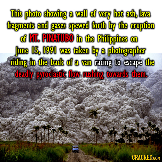 This photo showing a wall of very hot ash, lava fragments and gases spewed forth by the eruption of MT. PINATUBO in the Philippines on June I5, 1991 w