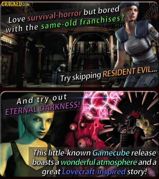 but bored Love survival-horror franchises? same-old with the EVIL... skipping RESIDENT Try And try out DARKNESS! ETERNAL This little-known Gamecube re