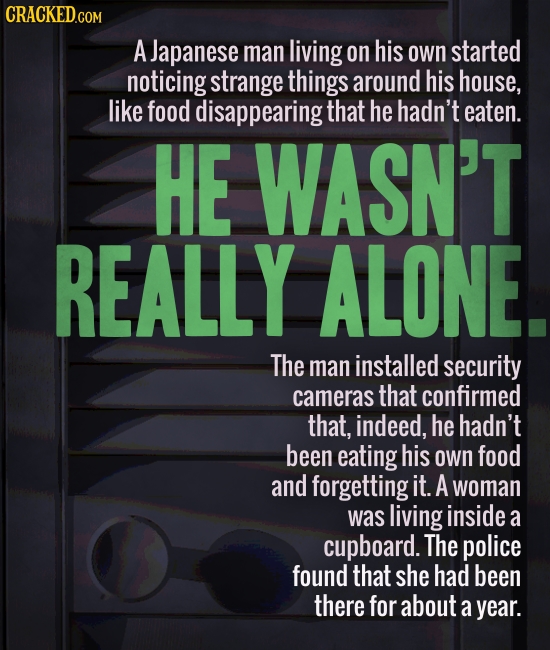 A Japanese man living on his own started noticing strange things around his house, like food disappearing that he hadn't eaten. HE WASN'T REALLY ALONE
