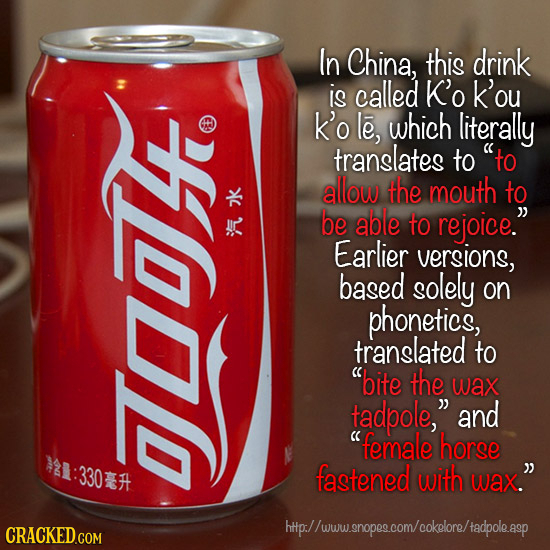 In China, this drink S is called K'o k'ou k'o le, which literally translates to to allow the mouth to k be able to rejoice. A Earlier versions, base