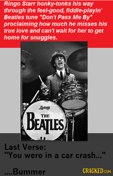 Ringo Starr honky-tonks his way through the feel-good, fiddle-playin' Beatles tune Don't Pass Me By proclaiming how much he misses his true love and