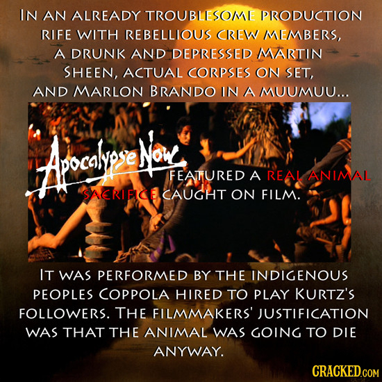 IN AN ALREADY TROUBLE SO/ME PRODUCTION RIFE WITH REBELLIOUS CREW MEMBERS, A DRUNK AND DEPRESSED MARTIN SHEEN, ACTUAL CORPSES ON SET, AND MARLON BRANDO