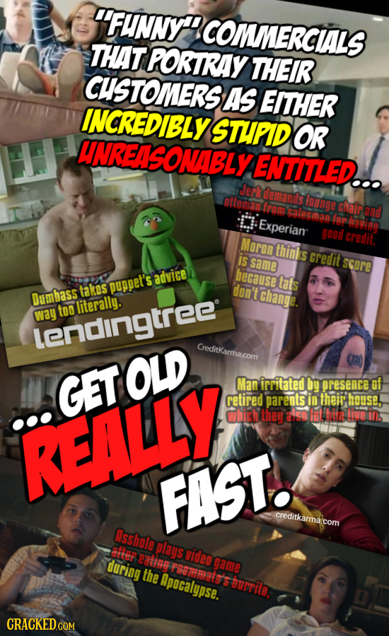 FUNNY'COMERCIALS THAT PORTRAY THEIR CUSTOMERS As EITHER INCREDIBLYSTUPID OR UNREASONABLY ENTITLED... Jerk demants attoman founge fram D salesman ghai