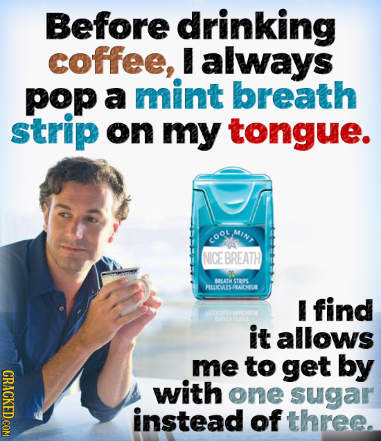 Before drinking coffee, always pop a mint breath strip on my tongue. MINT coot NICE BREATH 7 BBATH STRIS PELLKCULES-FRAICHEUR find MITCOREAYOTOK it al