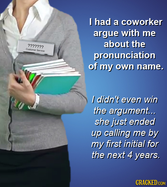 22 Ridiculous Arguments You've Actually Heard At Work