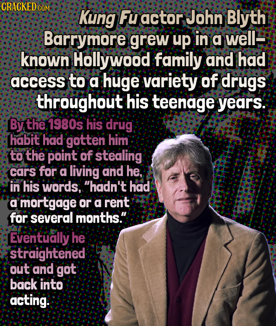 CRACKEDO COM Kung Fu actor John Blyth Barrymore grew up in a well': known Hollywood family and had access to a huge variety of drugs throughout his te