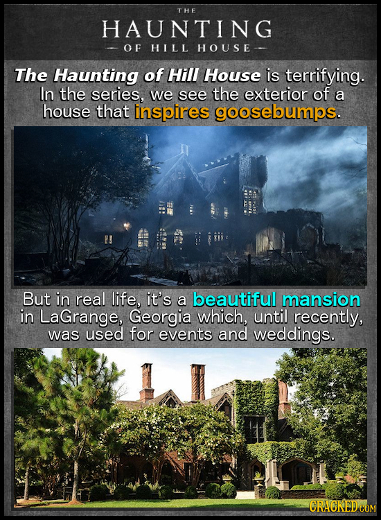 THE HAUNTING OF HILL HOUSE- The Haunting of Hill House is terrifying. In the series, we see the exterior of a house that inspires goosebumps. But in r