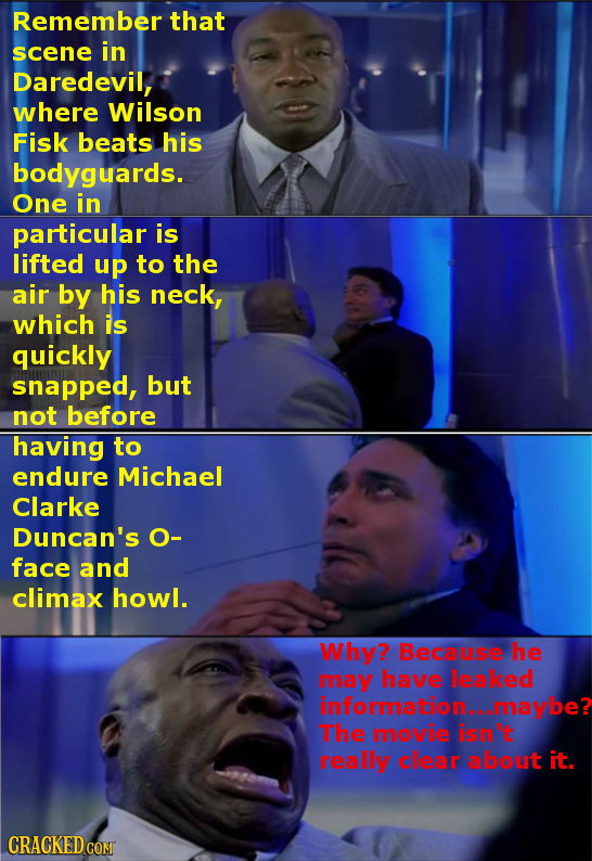 Remember that scene in Daredevil, where Wilson Fisk beats his bodyguards. One in particular is lifted up to the air by his neck, which is quickly snap