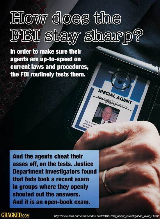 How does the FBI stay sharp? In order to make sure their agents are up-to-speed on current laws and procedures, the FBI routinely tests them. SPECIAL