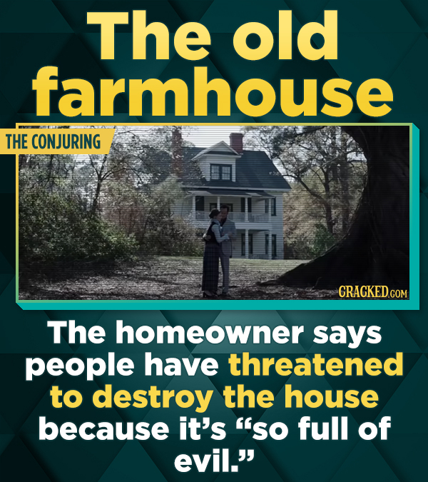 The old farmhouse THE CONJURING CRAGKED.GOM The homeowner says people have threatened to destroy the house because it's so full of evil.