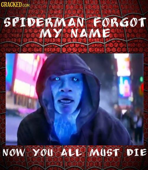 CRACKED.COM SPIDERMANT FORGOT MY NAME NOW YoU ALL MUST DIE