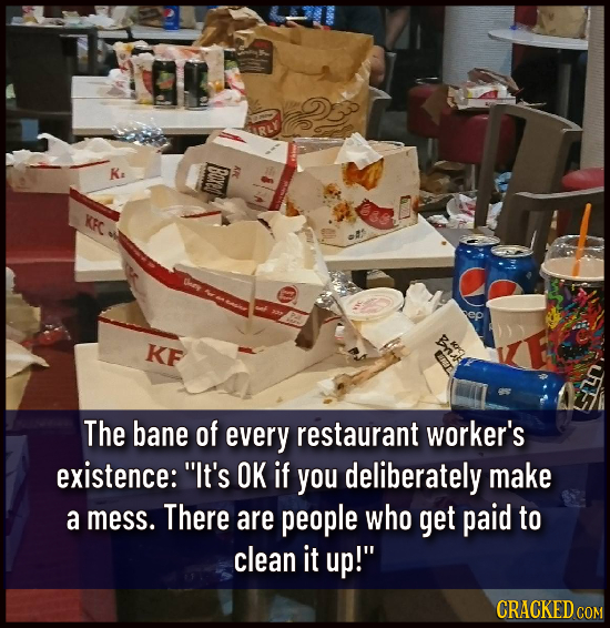 BOYD KFC KF The bane of every restaurant worker's existence: 'It's OK if you deliberately make a mess. There are people who get paid to clean it up!