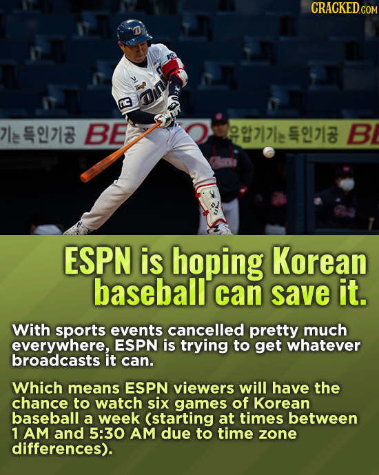 CRACKEDcO uir BE uir B 12 o ESPN is hoping Korean baseball can save it. With sports events cancelled pretty much everywhere, ESPN is trying to get wha