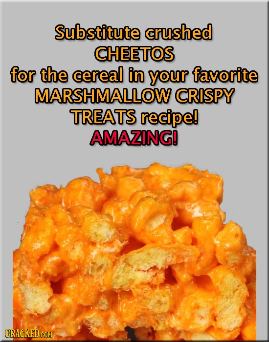 Substitute crushed CHEETOS for the cereal in your favorite MARSHMALLOW CRISPY TREATS recipe! AMAZING! CRACKED COM 