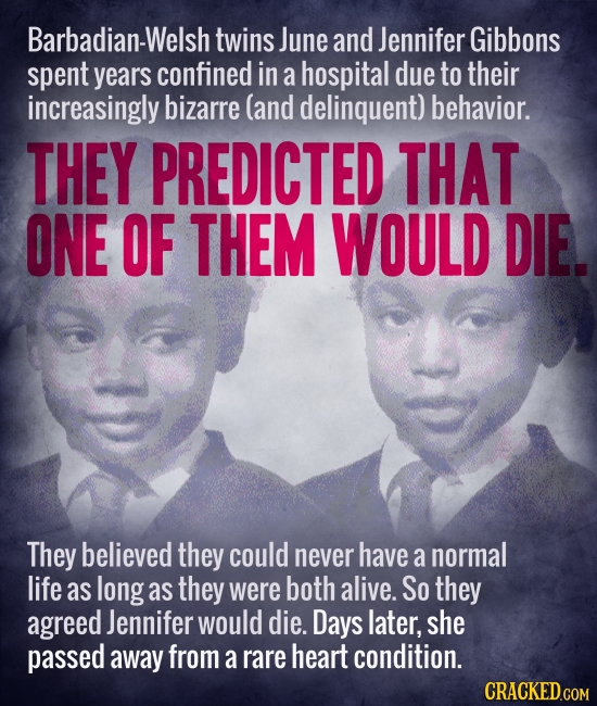 Barbadian-Welsh twins June and Jennifer Gibbons spent years confined in a hospital due to their increasingly bizarre (and delinquent) behavior. THEY P