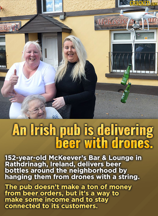CRAGKED.COM Mckeeve IT Bcin S An Irish pub is delivering beer with drones. 152-year-old McKeever's Bar & Lounge in Rathdrinagh, Ireland, delivers beer