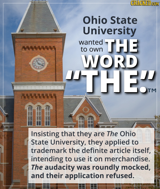 Ohio State University wanted to own THE WORD “THE.” - Insisting that they are The Ohio State University, they applied to trademark the definite articl