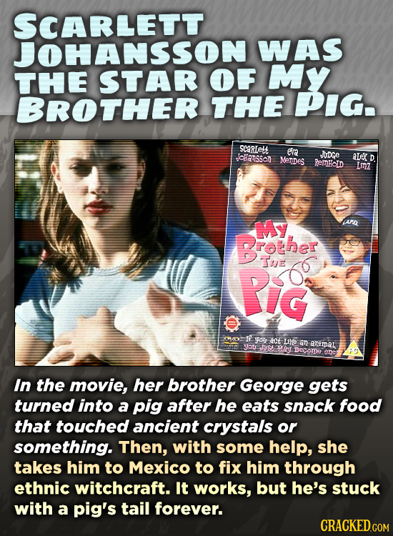 SCARLETT JOHANSSON WAS THE STAR OF My BROTHER THE PIg. SeaRLett eva JoHatssol JUDGE NeTdes aley D ReMHOD Lmz MY Brother PiG Te I You A0E LIYe an Anima