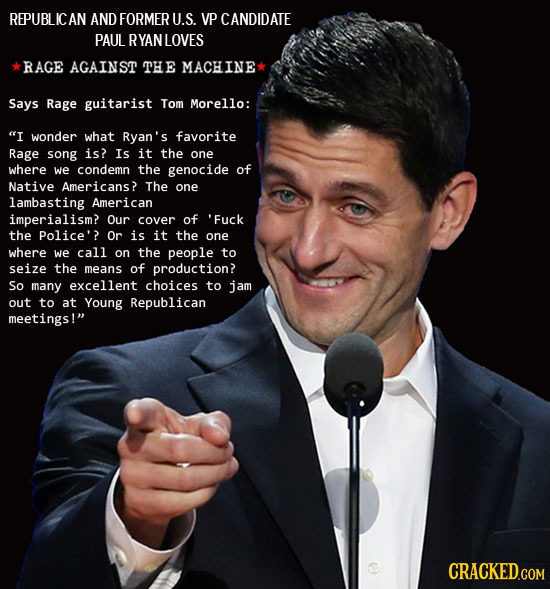 REPUBLIC AN AND FORMER U.S. VP CANDIDATE PAUL RYANLOVES RAGE AGAINST THE MACHINE Says Rage guitarist Tom Morello: I wonder what Ryan's favorite Rage
