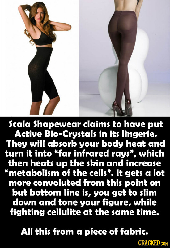 Scala Shapewear claims to have put Active Bio-Crystals in its lingerie. They will absorb your body heat and turn it into far infrared rays, which the