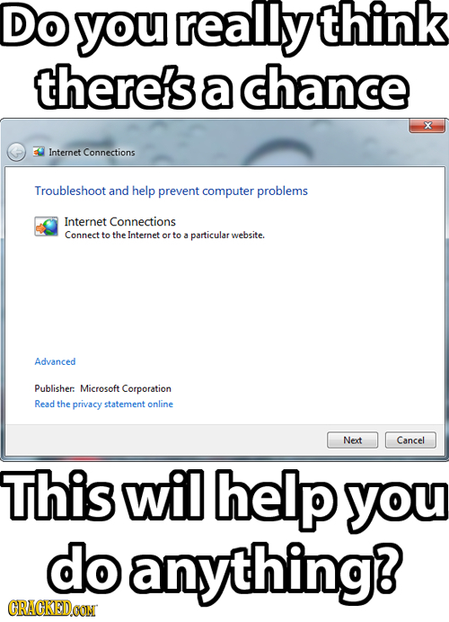 Do you really think there's a chance X Internet Connections Troubleshoot and help prevent computer problems Internet Connections Connect to theInterne