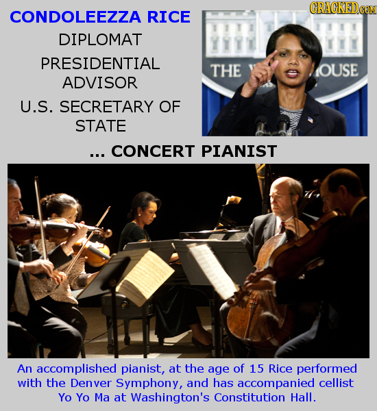CRACKEDCO CONDOLEEZZA RICE DIPLOMAT PRESIDENTIAL THE IOUSE ADVISOR U.S. SECRETARY OF STATE ... CONCERT PIANIST An accomplished pianist, at the age of