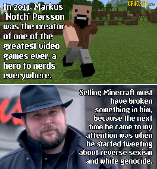 In CRACKEDCON 2011, Markus Notch Persson was the creator of one of the greatest video ames ever, a hero to nerds everywhere. Selling Minecraft must 