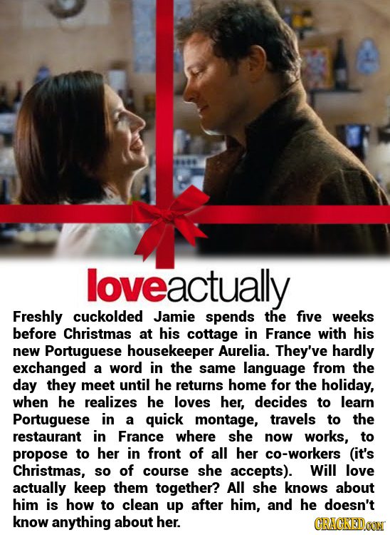 44 actually Freshly cuckolded Jamie spends the five weeks before Christmas at his cottage in France with his new Portuguese housekeeper Aurelia. They'