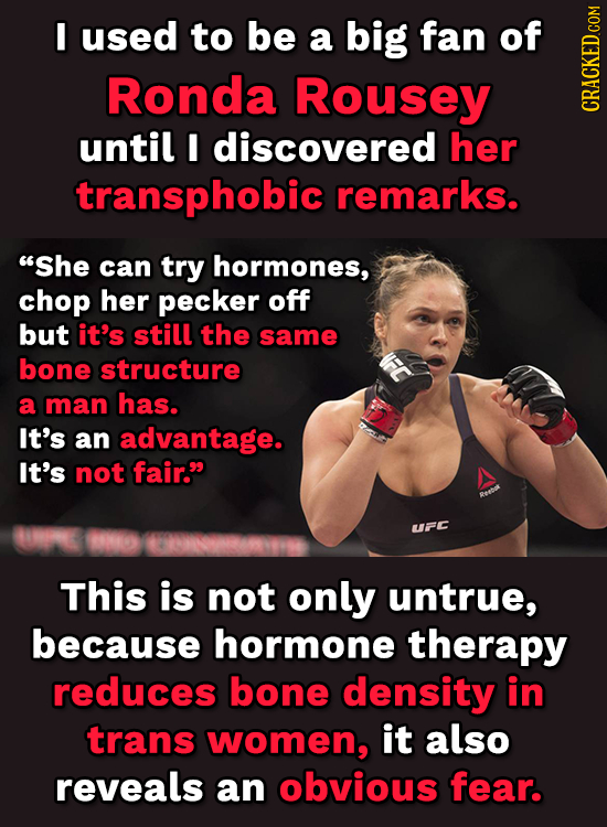 I used to be a big fan of Ronda Rousey CRAH until E discovered her transphobic remarks. She can try hormones, chop her pecker off but it's still the 