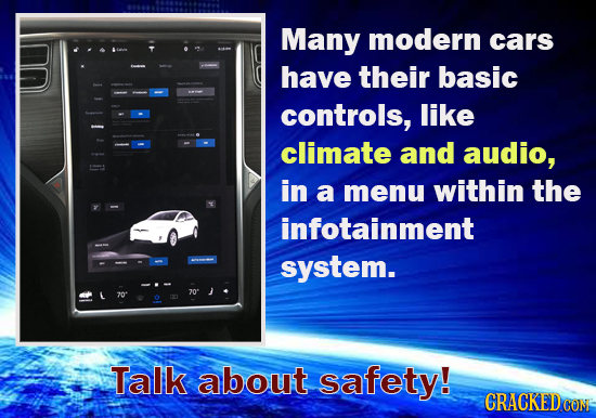 Many modern cars have their basic controls, like climate and audio, in a menu within the infotainment system. R 70 Talk about safety!