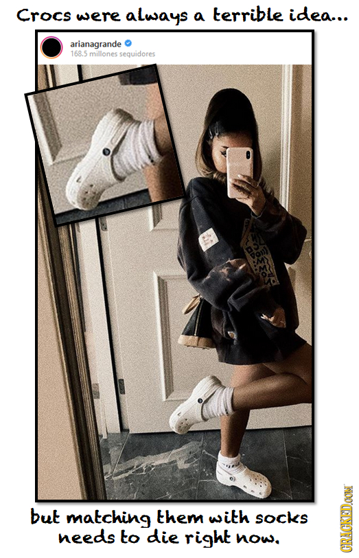 Crocs were always a terrible idea... arianagrande 168.5 millones sequidores but matching them with SOCKS needs to die right now. GRAU
