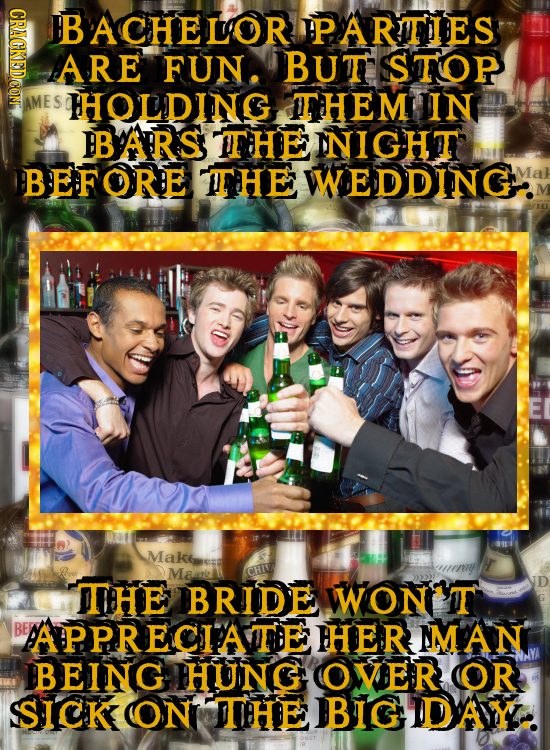 HDNOA bBACHELOR PARTES ARE FUN. BUT STOP AME HHOLDINS ITIHEM IN BARS ITHENIGHT BEFORE ITHE WEDDING Makis Ma ITHE BRIDE WONT BE APPRECIATE HHER NMAN BE