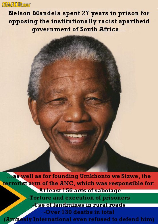 CRAGKEDCOM Nelson Mandela spent 27 years in prison for opposing the institutionally racist apartheid government of South Africa... aS well as for foun