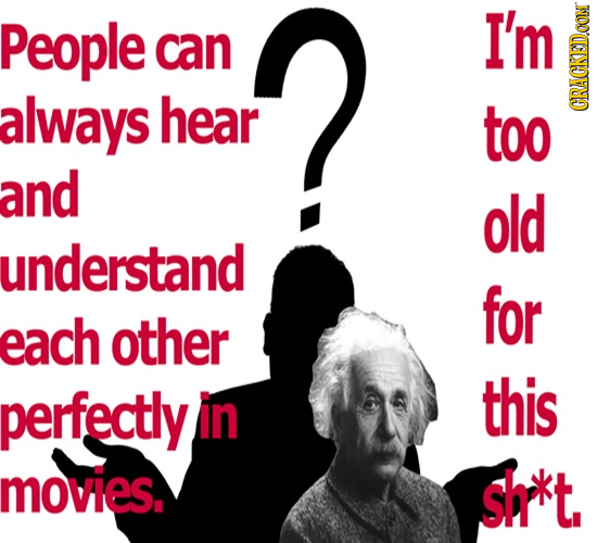 People I'm can always hear too GRAtN and old understand for each other perfectly in this movies. shkt.