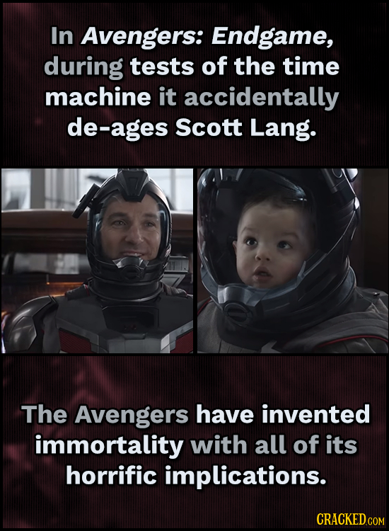 In Avengers: Endgame, during tests of the time machine it accidentally de-ages scott Lang. The Avengers have invented immortality with all of its horr